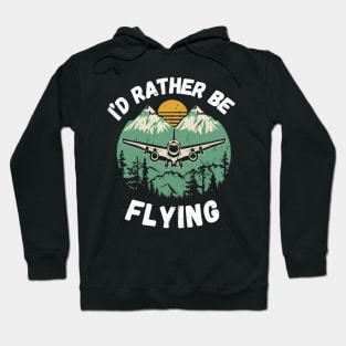 I'd Rather Be Flying. Aircraft Hoodie